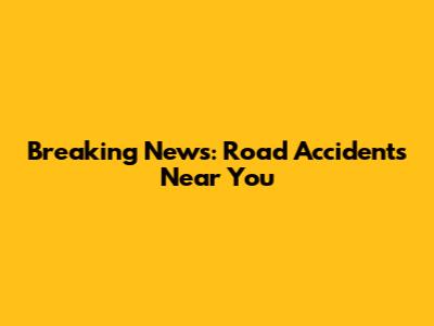 Breaking News: Road Accidents Near You