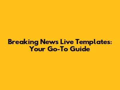 Breaking News Live Templates: Your Go-To Guide