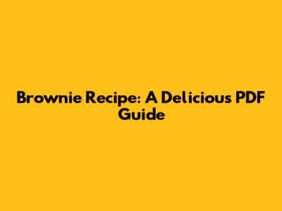 Brownie Recipe: A Delicious PDF Guide
