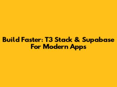 Build Faster: T3 Stack & Supabase For Modern Apps