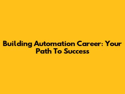 Building Automation Career: Your Path To Success