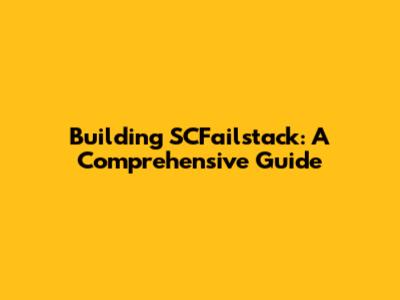 Building SCFailstack: A Comprehensive Guide