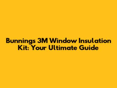 Bunnings 3M Window Insulation Kit: Your Ultimate Guide