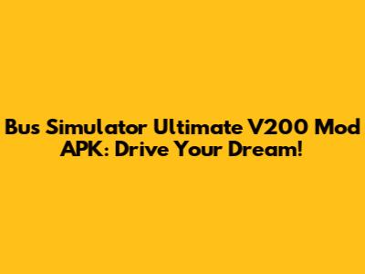 Bus Simulator Ultimate V200 Mod APK: Drive Your Dream!