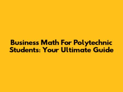 Business Math For Polytechnic Students: Your Ultimate Guide