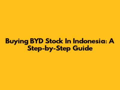 Buying BYD Stock In Indonesia: A Step-by-Step Guide