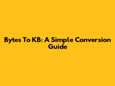 Bytes To KB: A Simple Conversion Guide