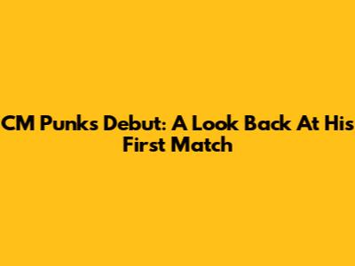 CM Punk's Debut: A Look Back At His First Match