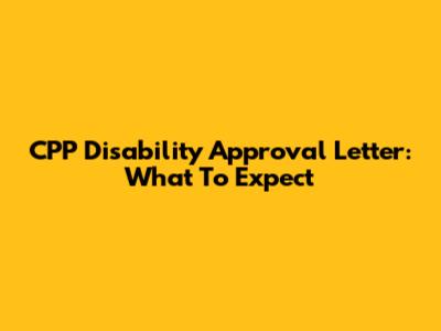 CPP Disability Approval Letter: What To Expect