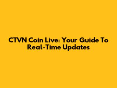 CTVN Coin Live: Your Guide To Real-Time Updates