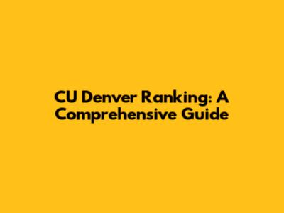 CU Denver Ranking: A Comprehensive Guide