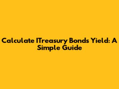 Calculate ITreasury Bonds Yield: A Simple Guide