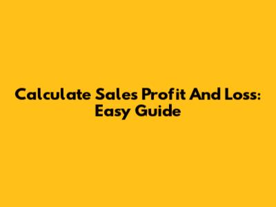 Calculate Sales Profit And Loss: Easy Guide