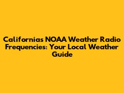 California's NOAA Weather Radio Frequencies: Your Local Weather Guide