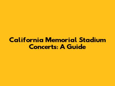 California Memorial Stadium Concerts: A Guide