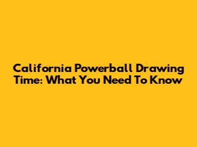 California Powerball Drawing Time: What You Need To Know