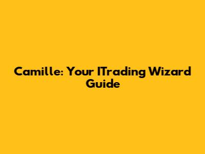 Camille: Your ITrading Wizard Guide