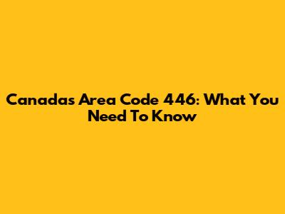 Canada's Area Code 446: What You Need To Know