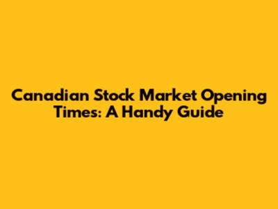 Canadian Stock Market Opening Times: A Handy Guide