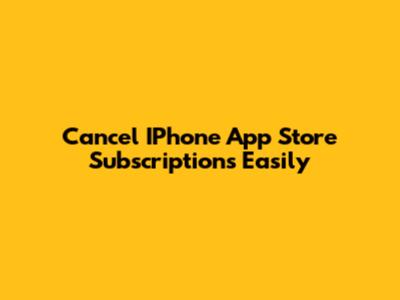 Cancel IPhone App Store Subscriptions Easily