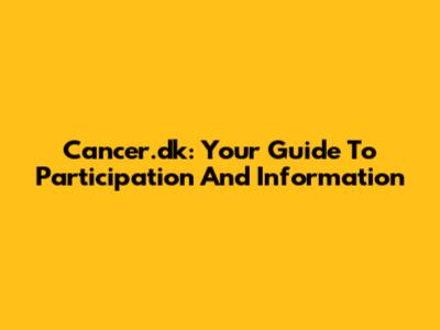 Cancer.dk: Your Guide To Participation And Information