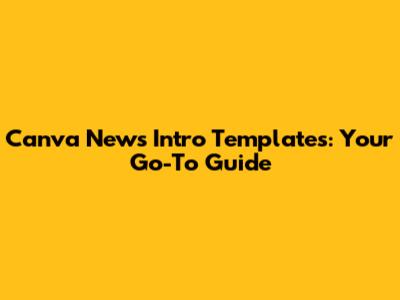 Canva News Intro Templates: Your Go-To Guide