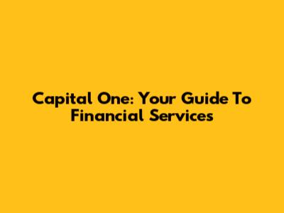 Capital One: Your Guide To Financial Services