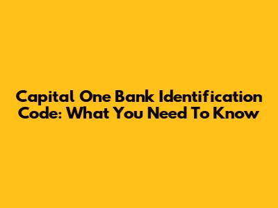 Capital One Bank Identification Code: What You Need To Know