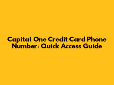 Capital One Credit Card Phone Number: Quick Access Guide