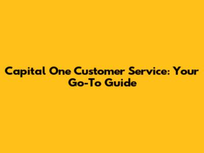 Capital One Customer Service: Your Go-To Guide
