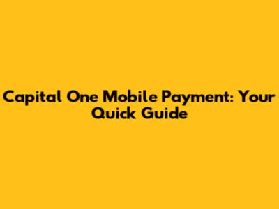 Capital One Mobile Payment: Your Quick Guide