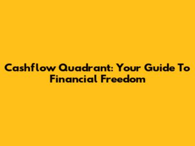 Cashflow Quadrant: Your Guide To Financial Freedom