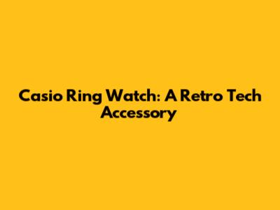 Casio Ring Watch: A Retro Tech Accessory