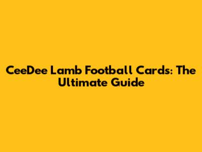 CeeDee Lamb Football Cards: The Ultimate Guide