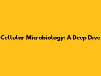 Cellular Microbiology: A Deep Dive