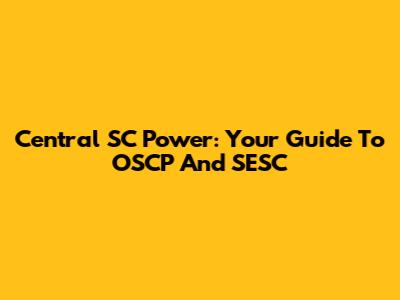 Central SC Power: Your Guide To OSCP And SESC