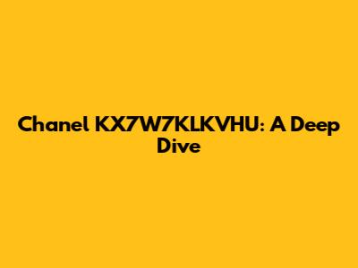 Chanel KX7W7KLKVHU: A Deep Dive