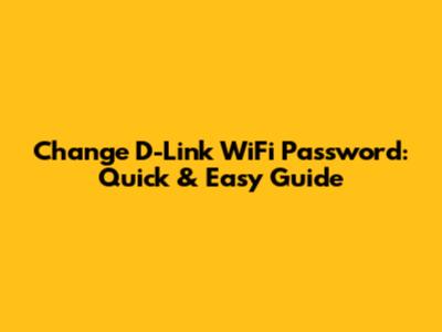 Change D-Link WiFi Password: Quick & Easy Guide