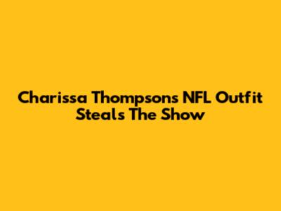 Charissa Thompson's NFL Outfit Steals The Show