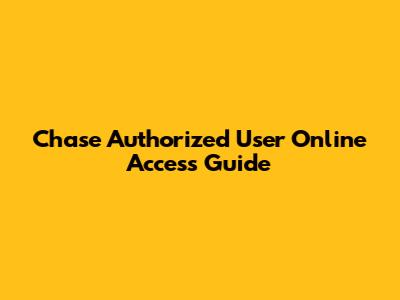 Chase Authorized User Online Access Guide