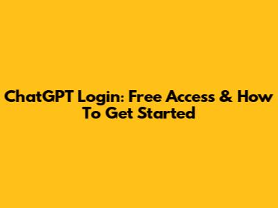 ChatGPT Login: Free Access & How To Get Started