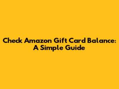 Check Amazon Gift Card Balance: A Simple Guide