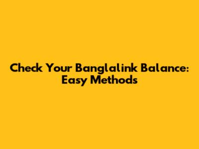 Check Your Banglalink Balance: Easy Methods