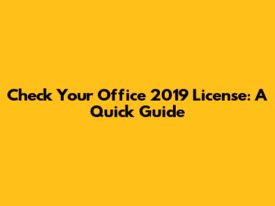 Check Your Office 2019 License: A Quick Guide