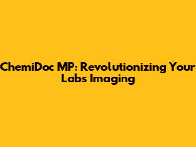 ChemiDoc MP: Revolutionizing Your Lab's Imaging