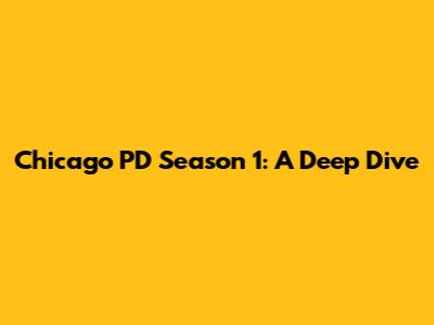 Chicago PD Season 1: A Deep Dive