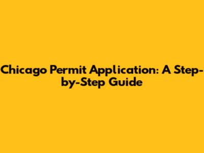 Chicago Permit Application: A Step-by-Step Guide