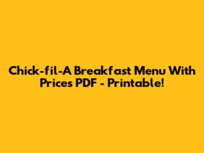 Chick-fil-A Breakfast Menu With Prices PDF - Printable!