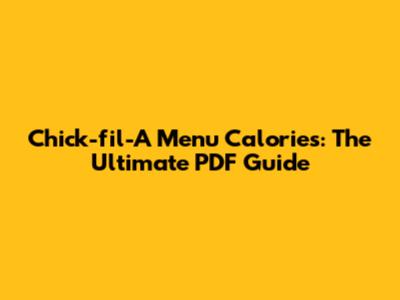 Chick-fil-A Menu Calories: The Ultimate PDF Guide