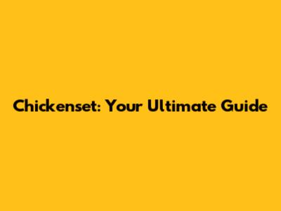 Chickenset: Your Ultimate Guide